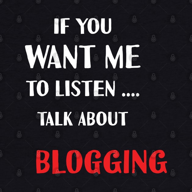 if you want me to listen talk about blogging by Teekingdom